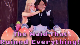 The Maid that Ruined Everything!