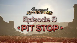 Sensual Adventures - Episode 8 - Pit Stop