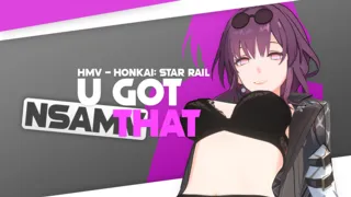 HMV - Honkai: Star Rail | U Got That