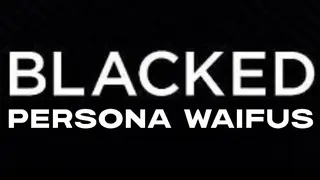 BLACKED Persona Waifus PMV