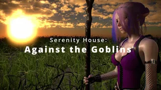 Serenity House: Against the Goblins